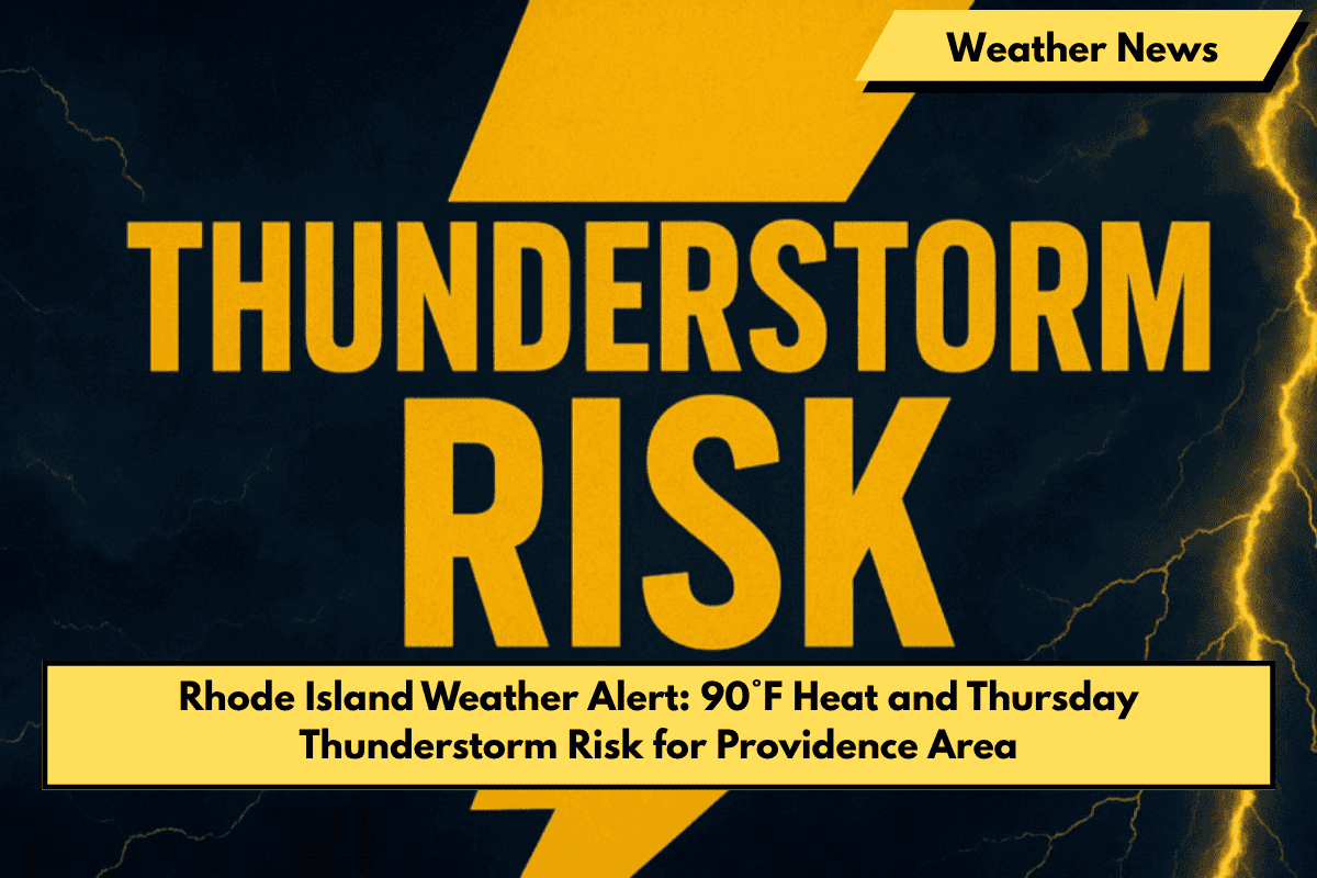 Rhode Island Weather Alert: 90°F Heat and Thursday Thunderstorm Risk for Providence Area