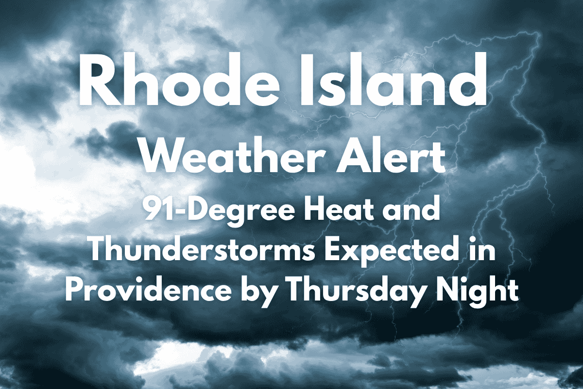 Rhode Island Weather Alert: 91-Degree Heat and Thunderstorms Expected in Providence by Thursday Night