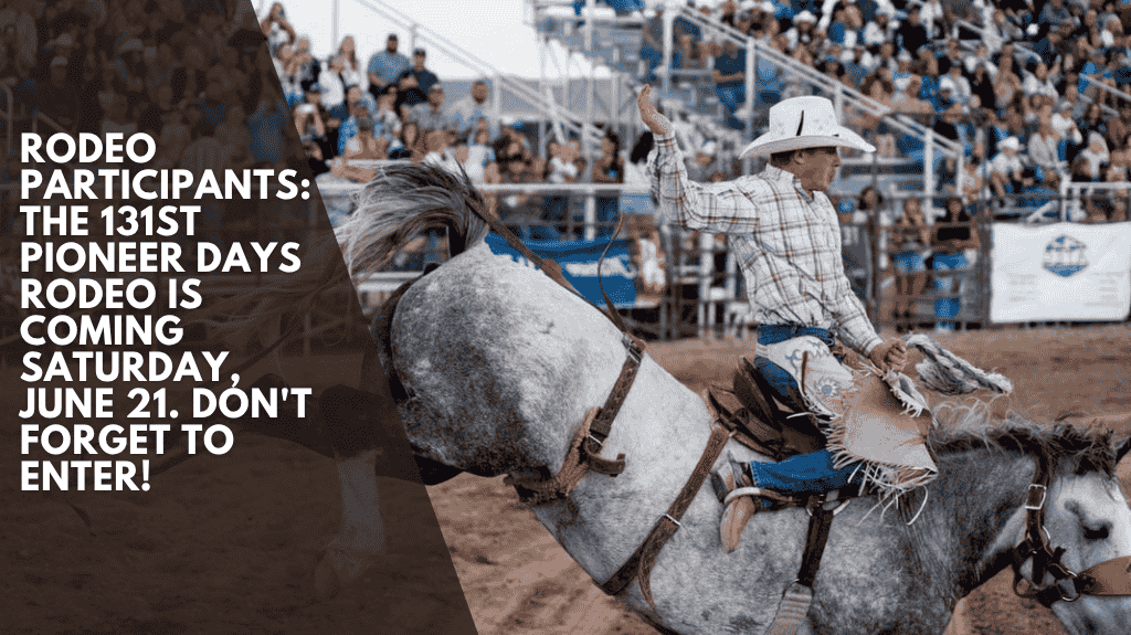 Rodeo Participants: The 131st Pioneer Days Rodeo is coming Saturday, June 21. Don't forget to enter!