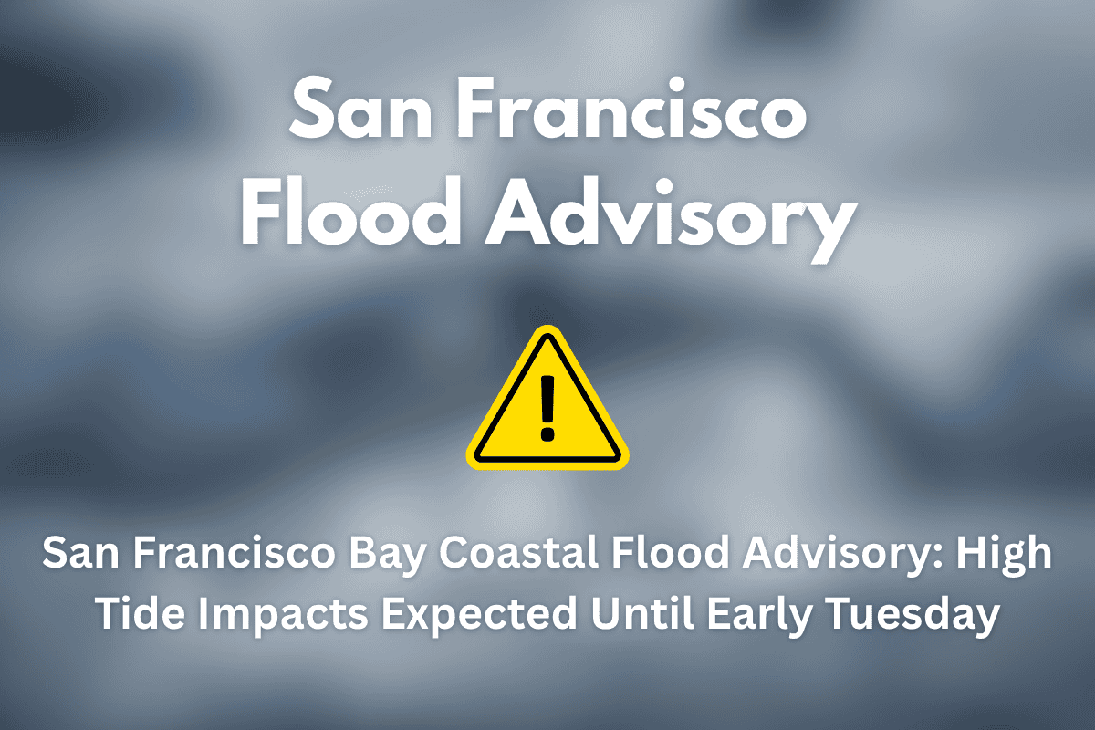 San Francisco Bay Coastal Flood Advisory: High Tide Impacts Expected Until Early Tuesday
