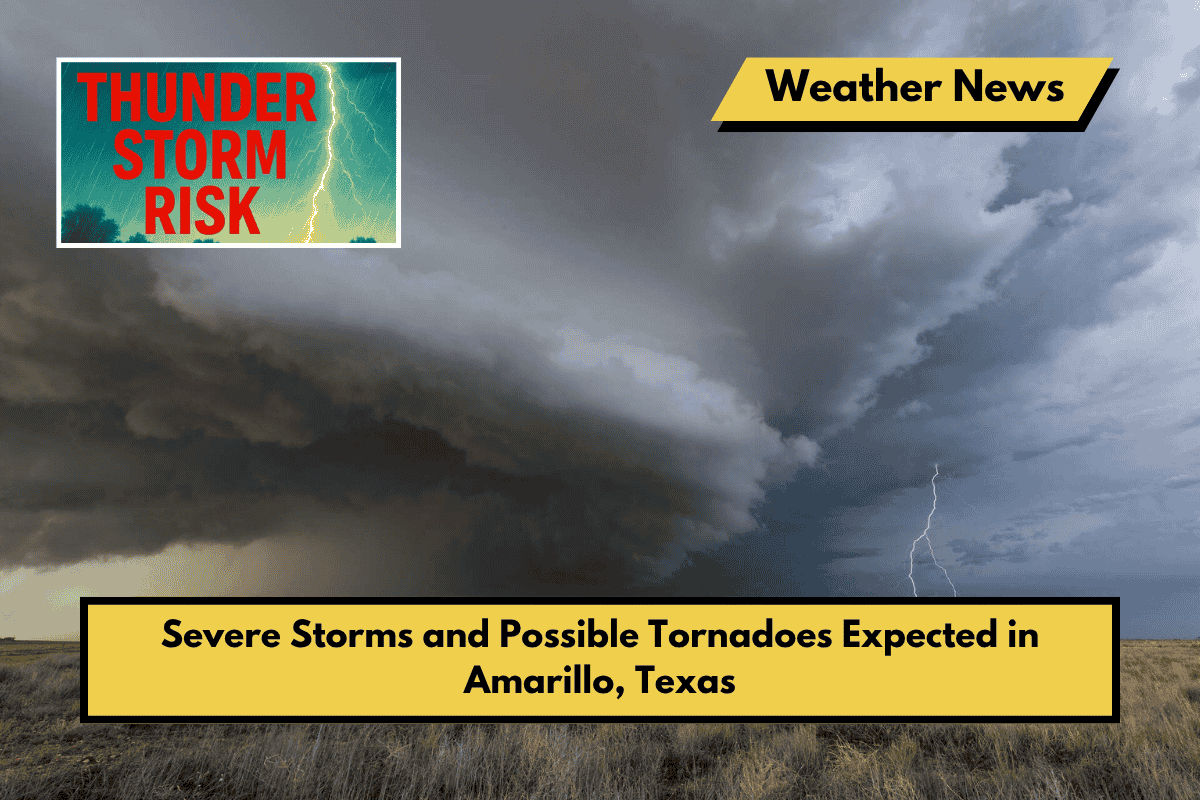 Severe Storms and Possible Tornadoes Expected in Amarillo, Texas