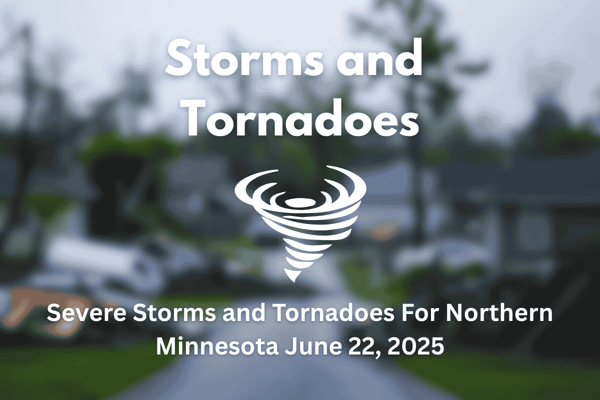 Severe Storms and Tornadoes For Northern Minnesota June 22, 2025