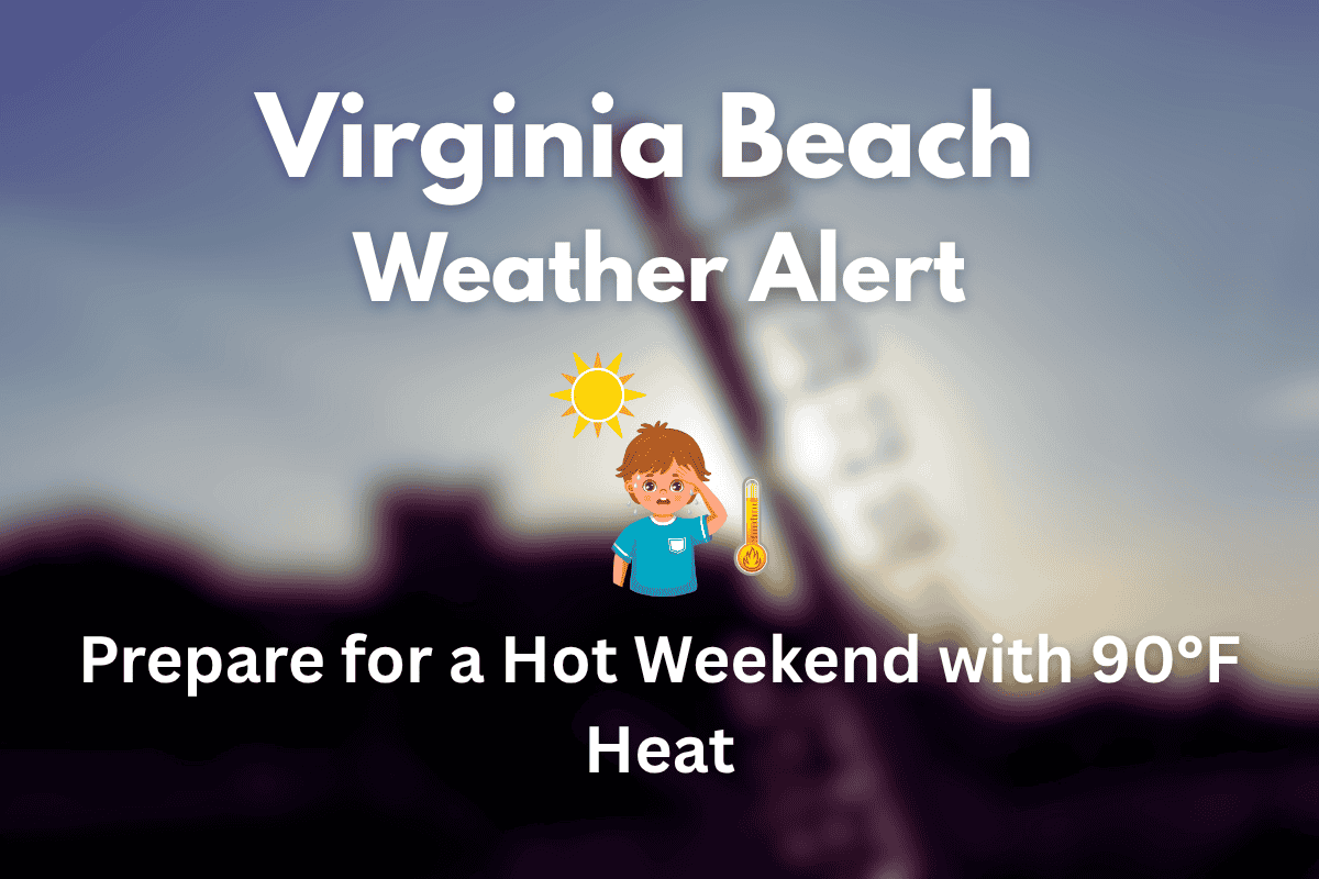 Virginia Beach Weather Alert: Prepare for a Hot Weekend with 90°F Heat
