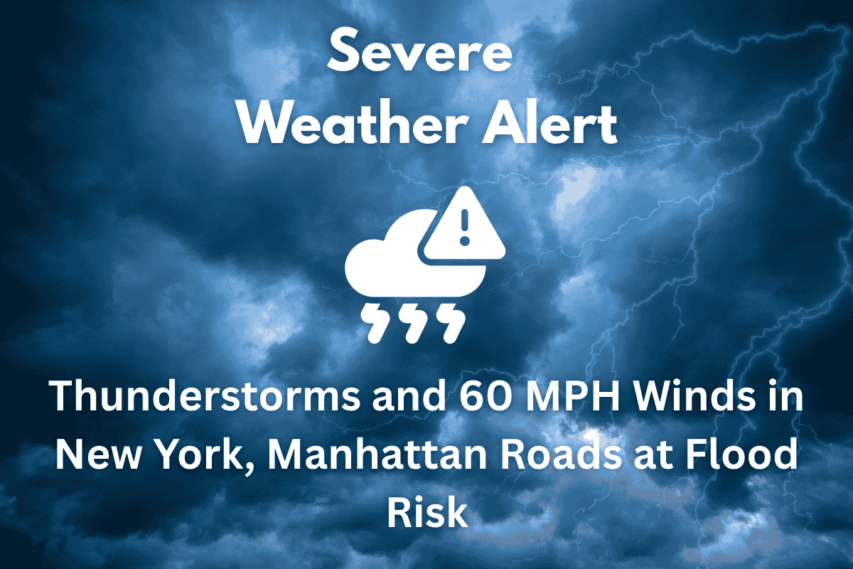 Severe Weather Alert: Thunderstorms and 60 MPH Winds in New York, Manhattan Roads at Flood Risk