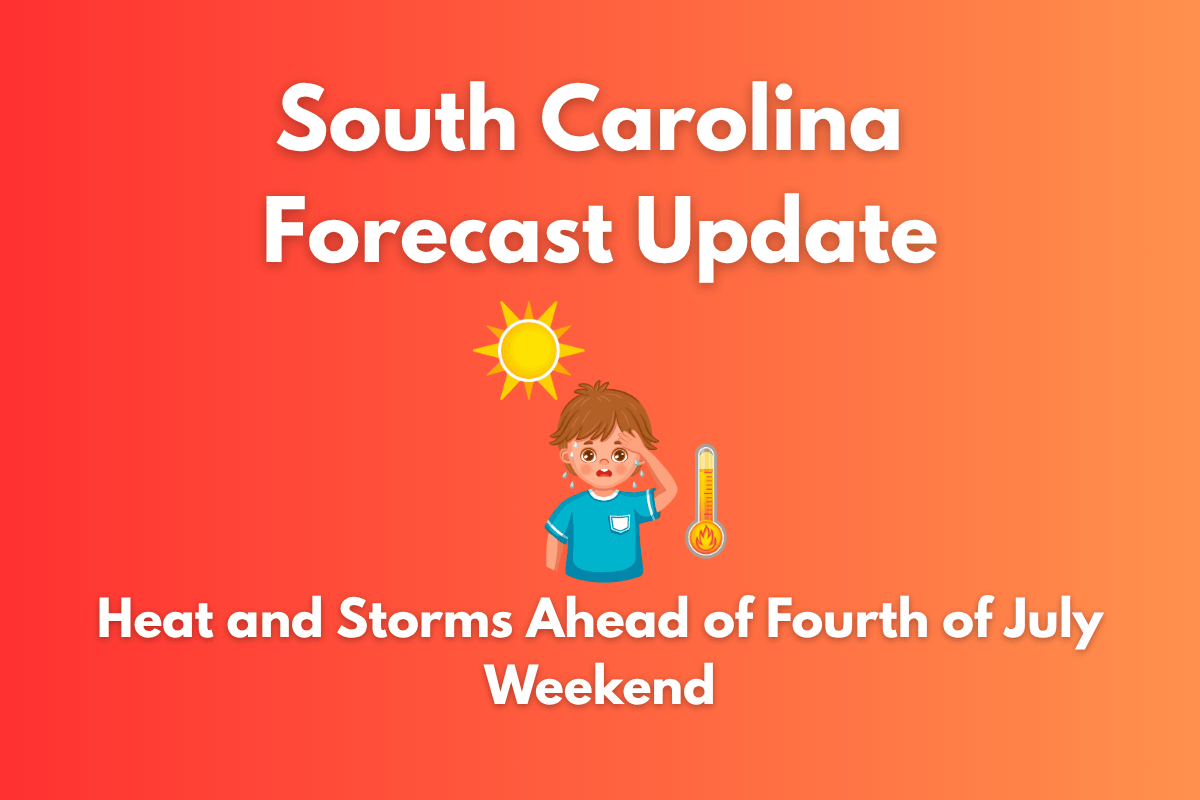 South Carolina Forecast Update Heat and Storms Ahead of Fourth of July Weekend