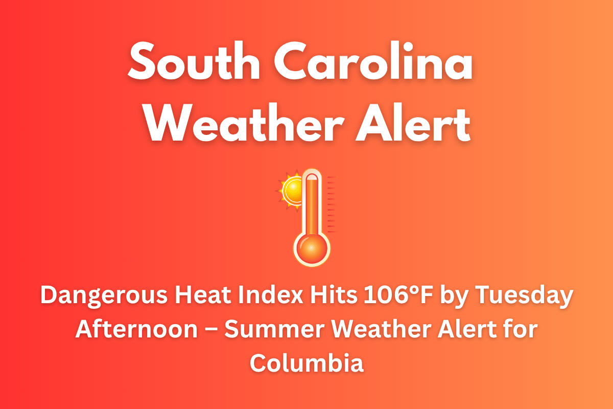 South Carolina Weather Alert: Dangerous Heat Index Hits 106°F by Tuesday Afternoon – Summer Weather Alert for Columbia