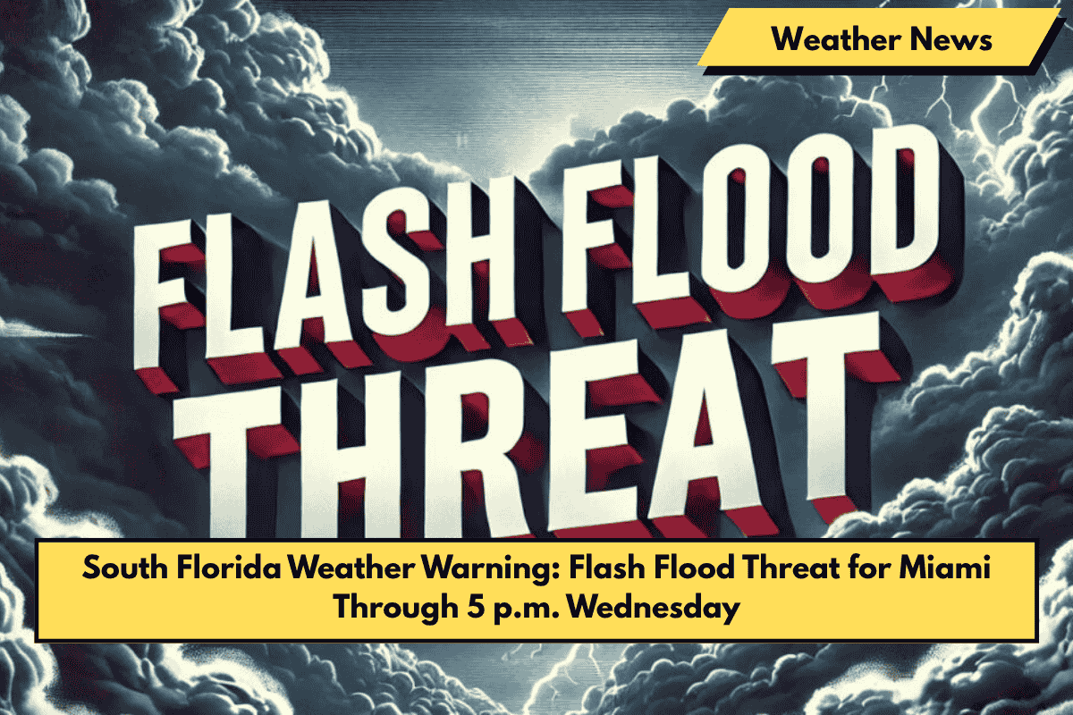 South Florida Weather Warning: Flash Flood Threat for Miami Through 5 p.m. Wednesday