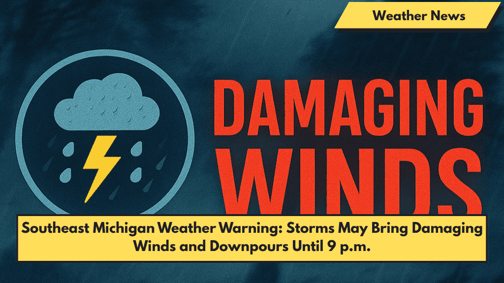 Southeast Michigan Weather Warning: Storms May Bring Damaging Winds and Downpours Until 9 p.m.