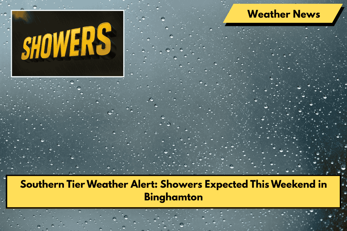 Southern Tier Weather Alert: Showers Expected This Weekend in Binghamton