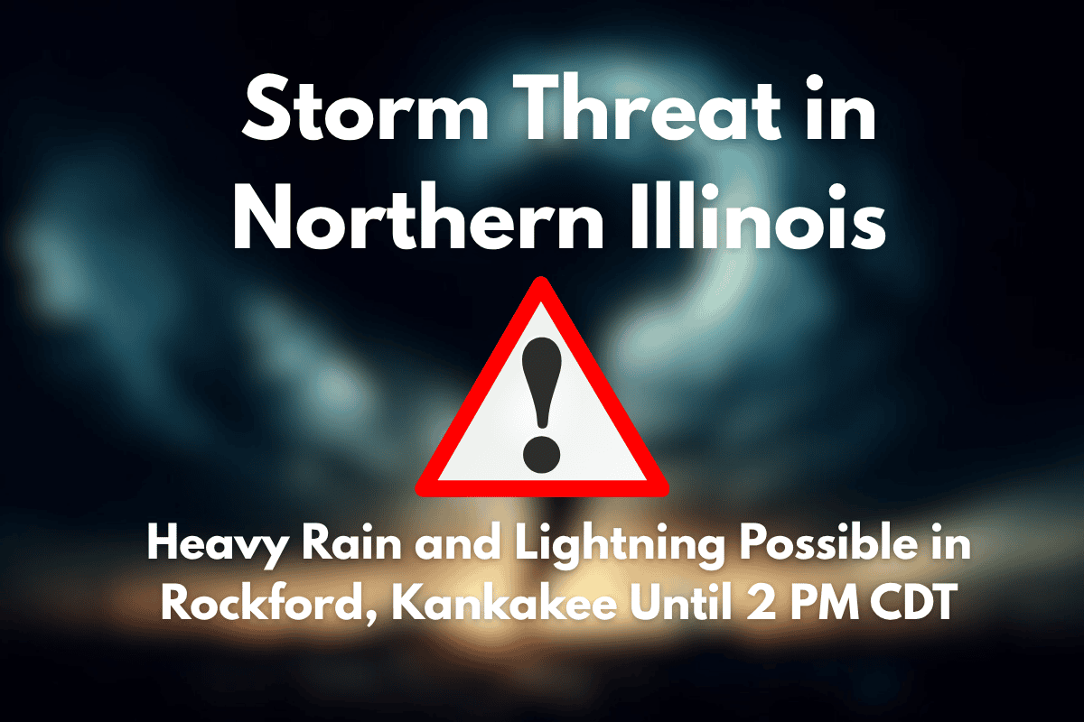 Storm Threat in Northern Illinois Heavy Rain and Lightning Possible in Rockford, Kankakee Until 2 PM CDT