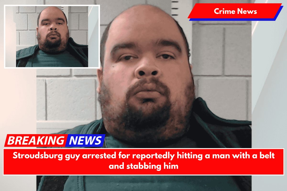 Stroudsburg guy arrested for reportedly hitting a man with a belt and stabbing him