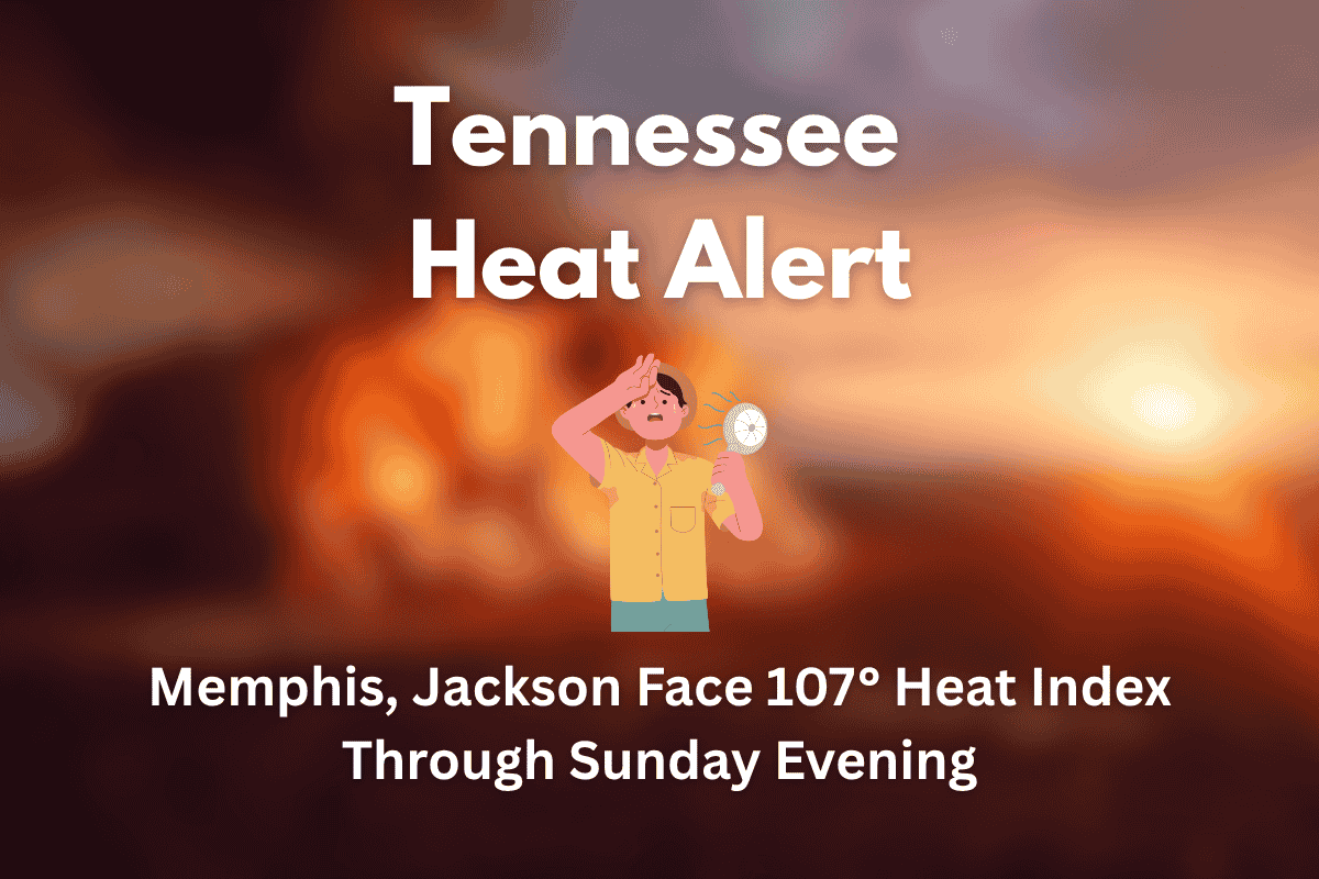 Tennessee Heat Alert Memphis, Jackson Face 107° Heat Index Through Sunday Evening