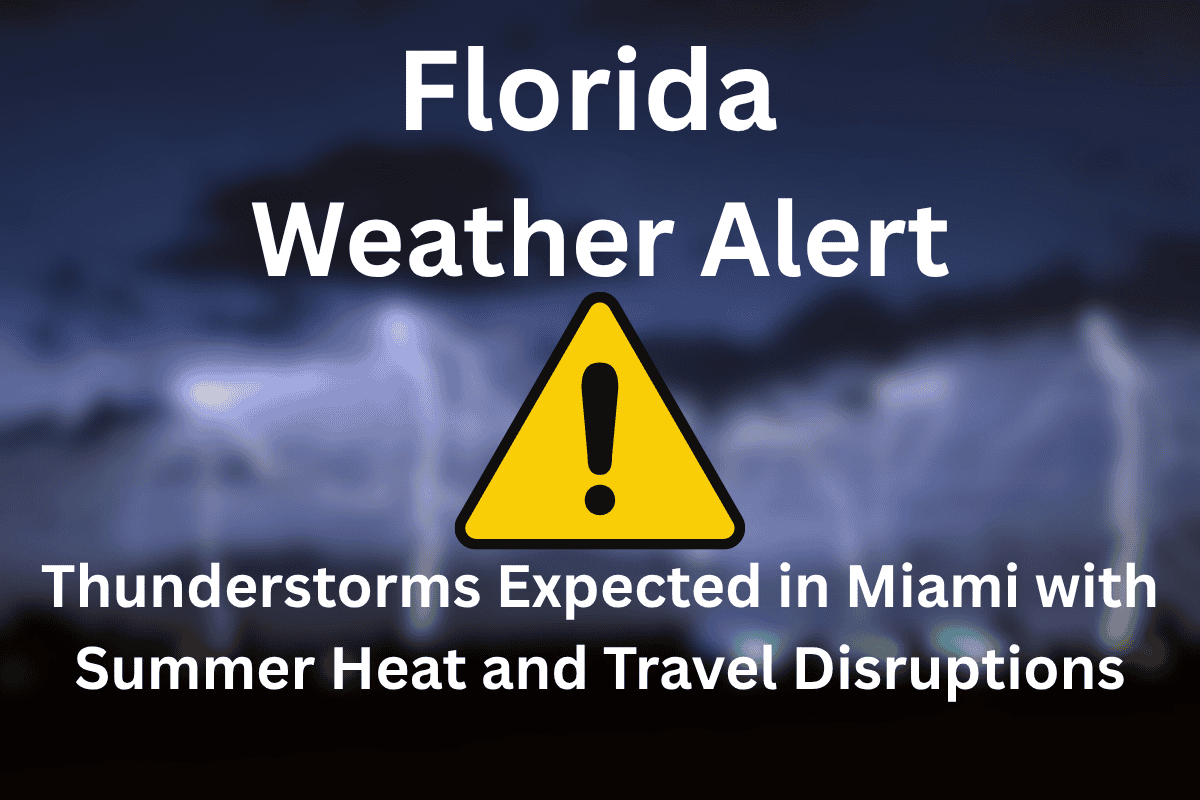 Thunderstorms Expected in Miami with Summer Heat and Travel Disruptions