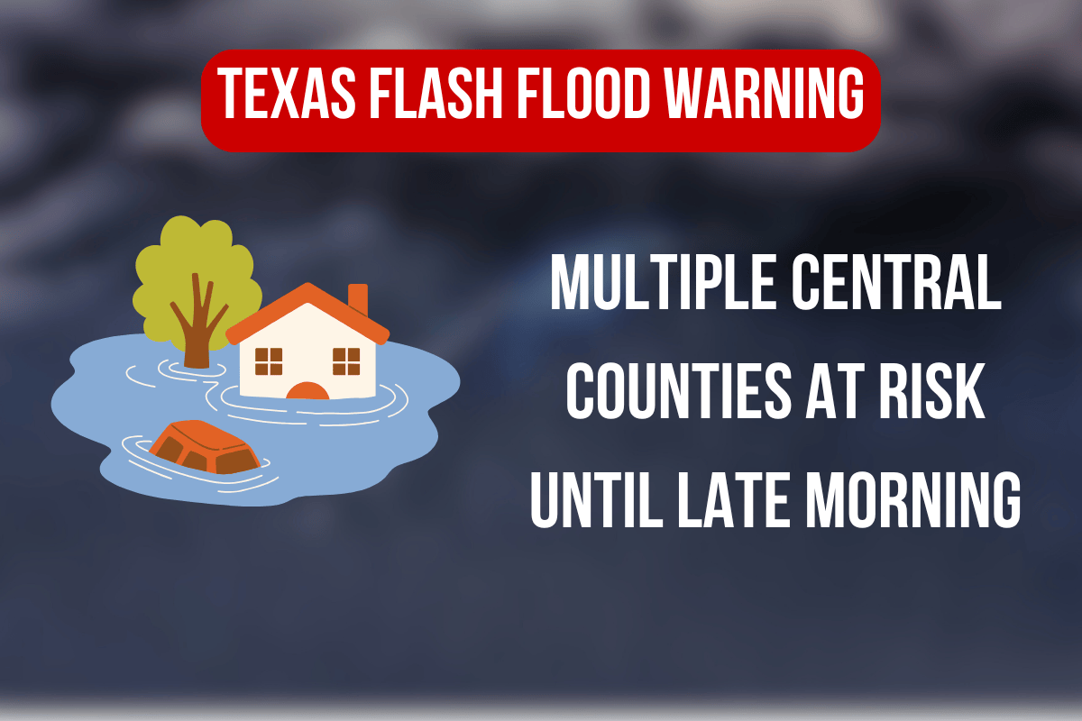 Texas Flash Flood Warning Extended Multiple Central Counties at Risk Until Late Morning