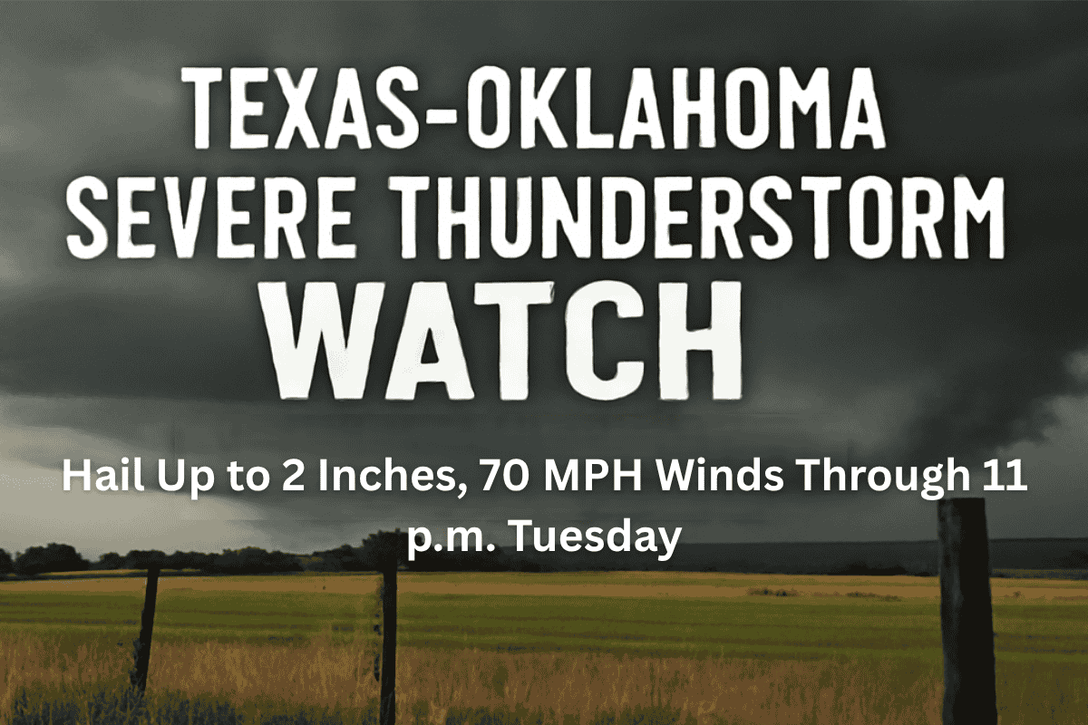 Texas-Oklahoma Severe Thunderstorm Watch Hail Up to 2 Inches, 70 MPH Winds Through 11 p.m. Tuesday