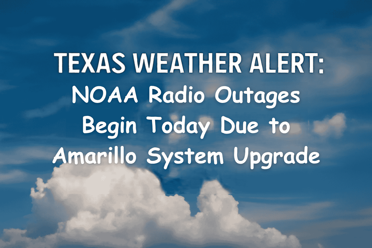 Texas Weather Alert: NOAA Radio Outages Begin Today Due to Amarillo System Upgrade