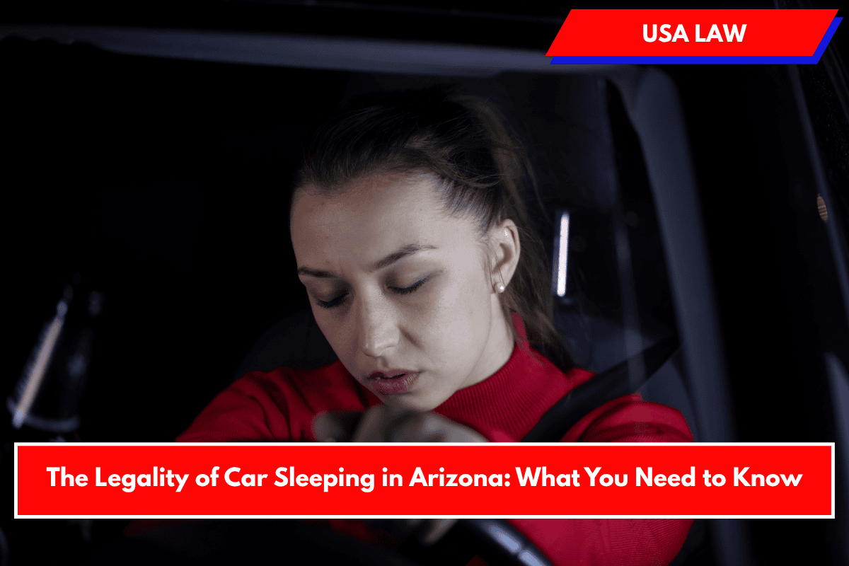 The Legality of Car Sleeping in Arizona: What You Need to Know