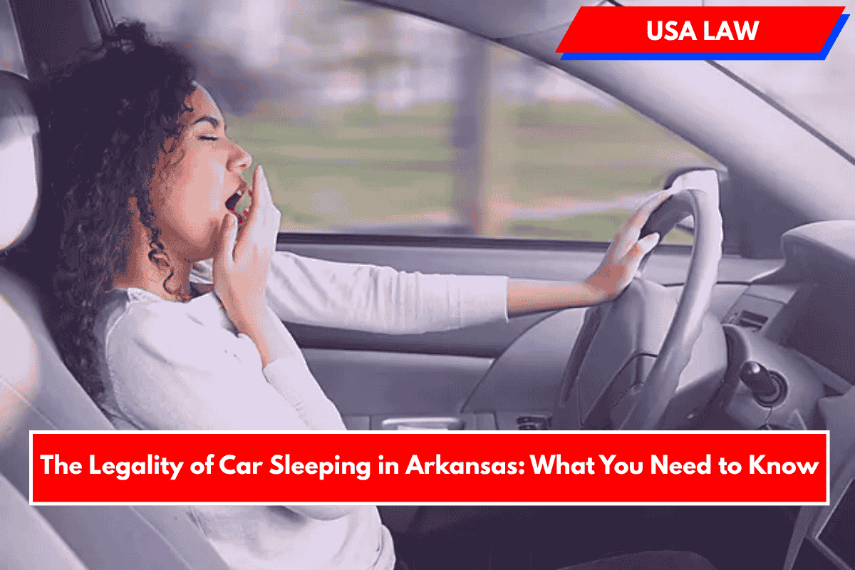 The Legality of Car Sleeping in Arkansas: What You Need to Know