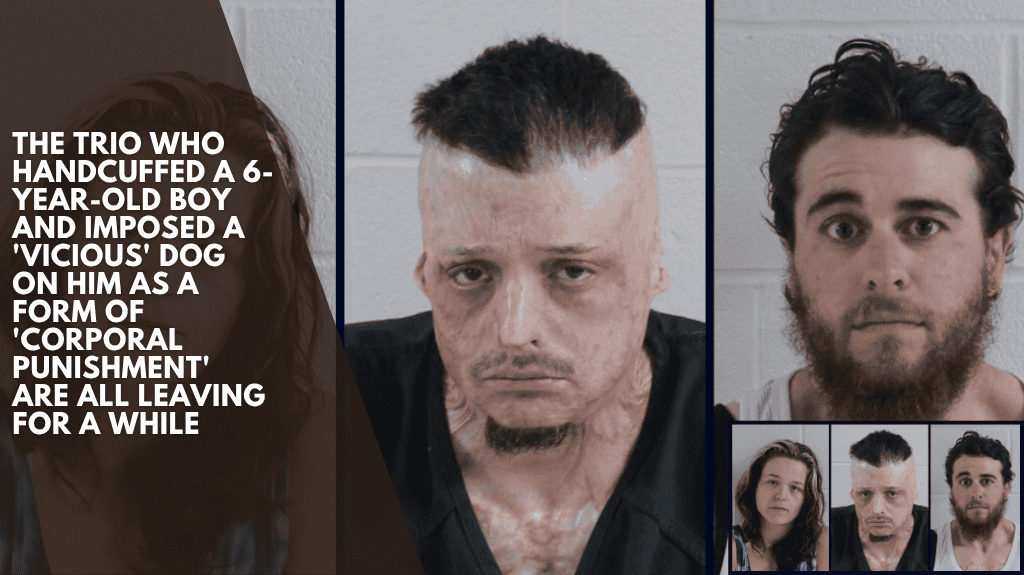 The Trio Who Handcuffed A 6-year-old Boy And Imposed A 'vicious' Dog On Him As A Form Of 'corporal Punishment' Are All Leaving For A While