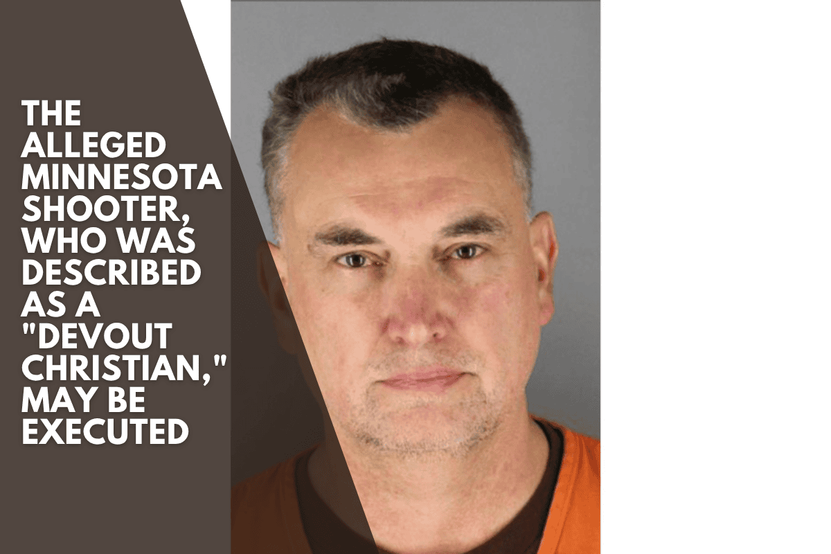 The alleged Minnesota shooter, who was described as a "devout Christian," may be executed