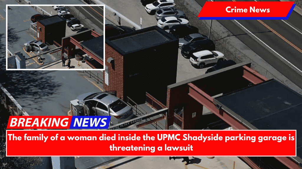 The family of a woman died inside the UPMC Shadyside parking garage is threatening a lawsuit