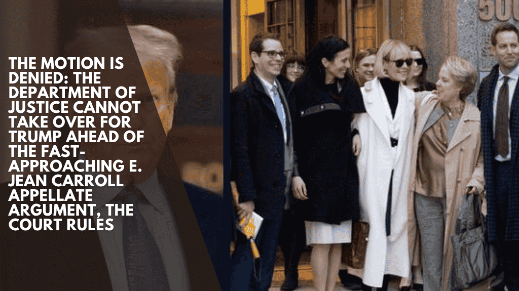 The motion is DENIED: The Department of Justice cannot take over for Trump ahead of the fast-approaching E. Jean Carroll appellate argument, the court rules