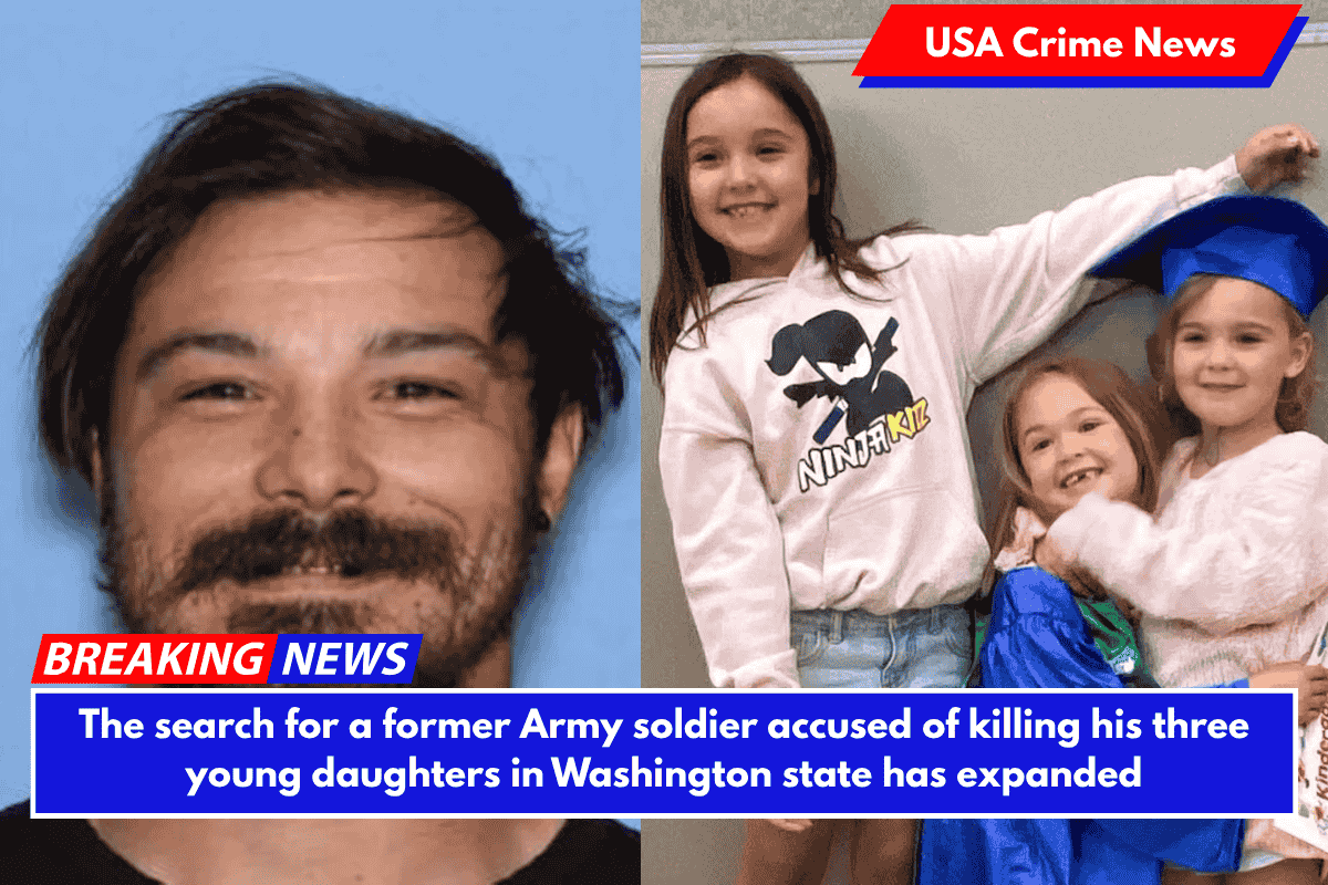 The search for a former Army soldier accused of killing his three young daughters in Washington state has expanded