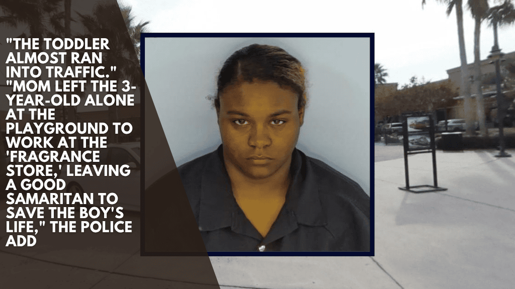 "The toddler almost ran into traffic." "Mom left the 3-year-old alone at the playground to work at the 'fragrance store,' leaving a good Samaritan to save the boy's life," the police add