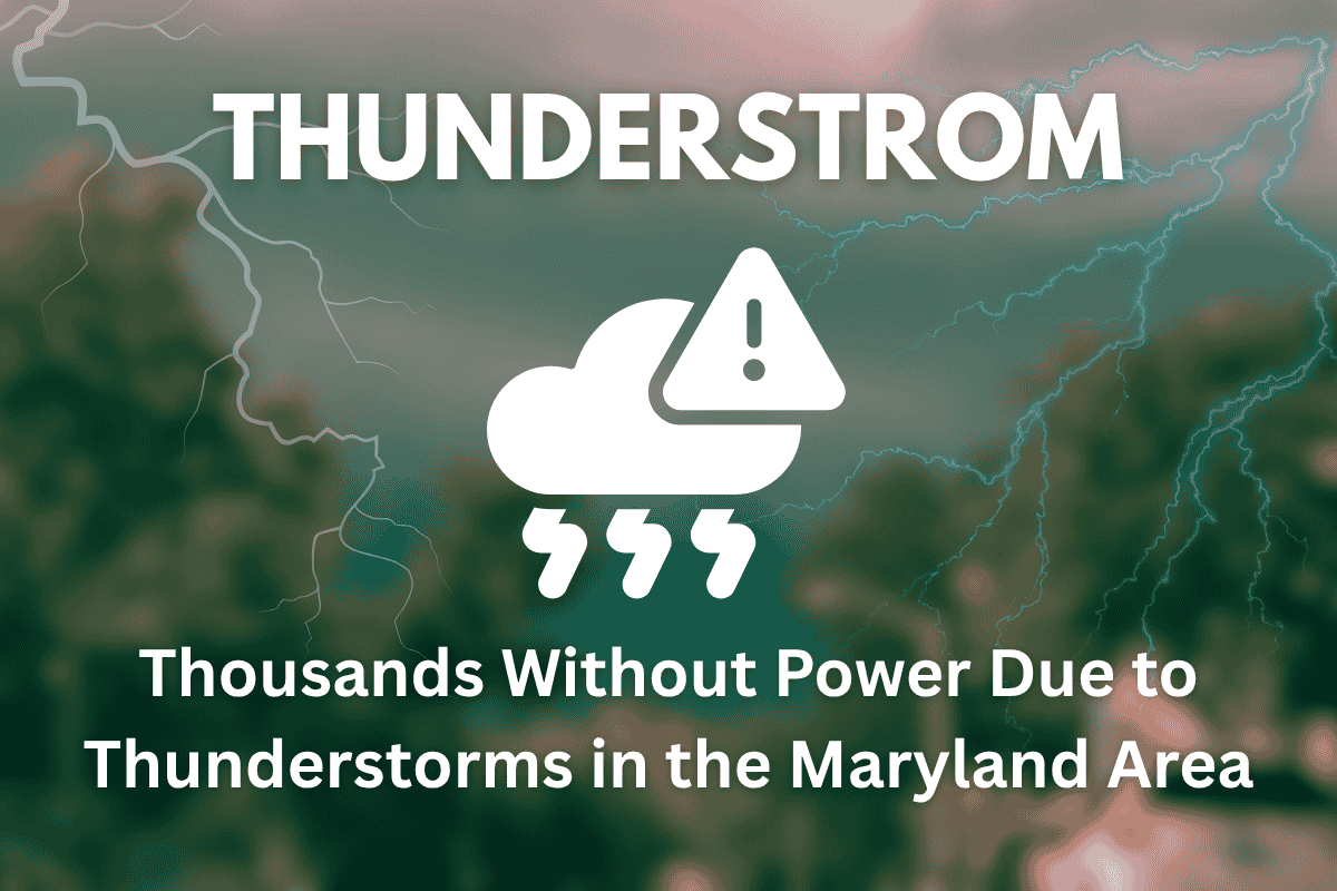Thousands Without Power Due to Thunderstorms in the Maryland Area