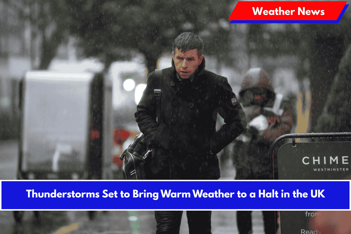 Thunderstorms Set to Bring Warm Weather to a Halt in the UK