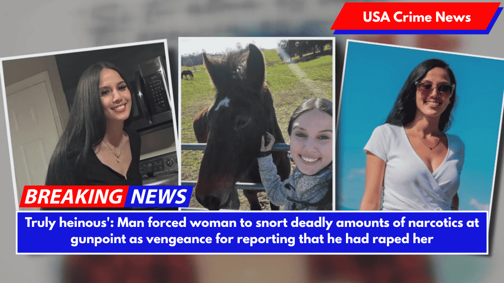 Truly heinous': Man forced woman to snort deadly amounts of narcotics at gunpoint as vengeance for reporting that he had raped her