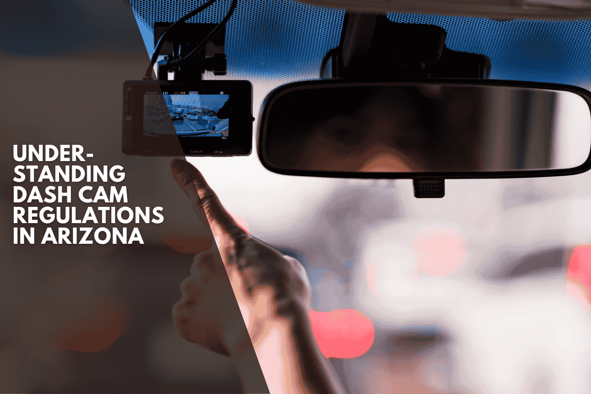Understanding Dash Cam Regulations in Arizona