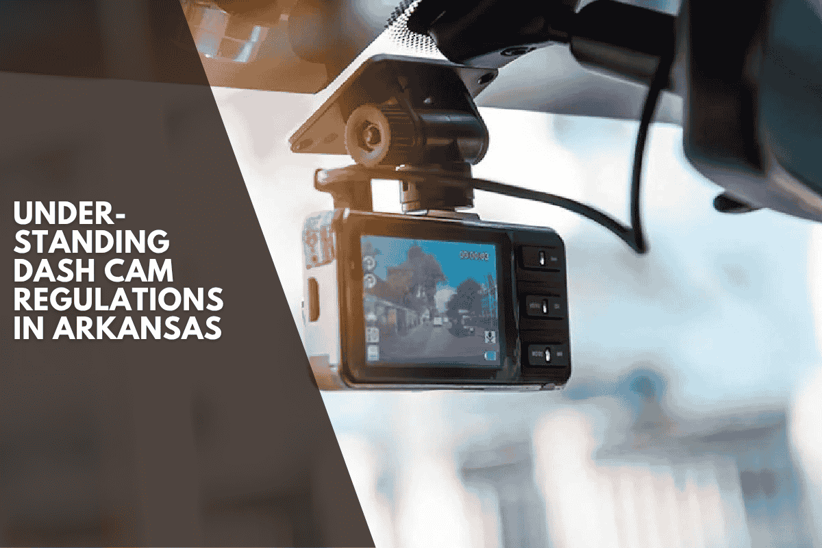 Understanding Dash Cam Regulations in Arkansas