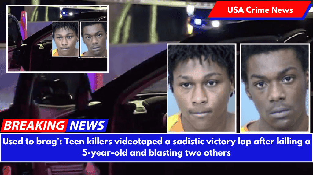 Used to brag': Teen killers videotaped a sadistic victory lap after killing a 5-year-old and blasting two others