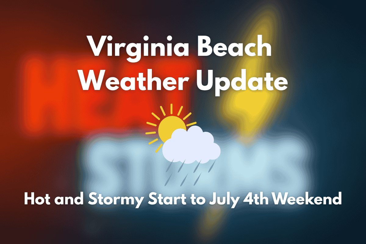 Virginia Beach Weather Update Hot and Stormy Start to July 4th Weekend