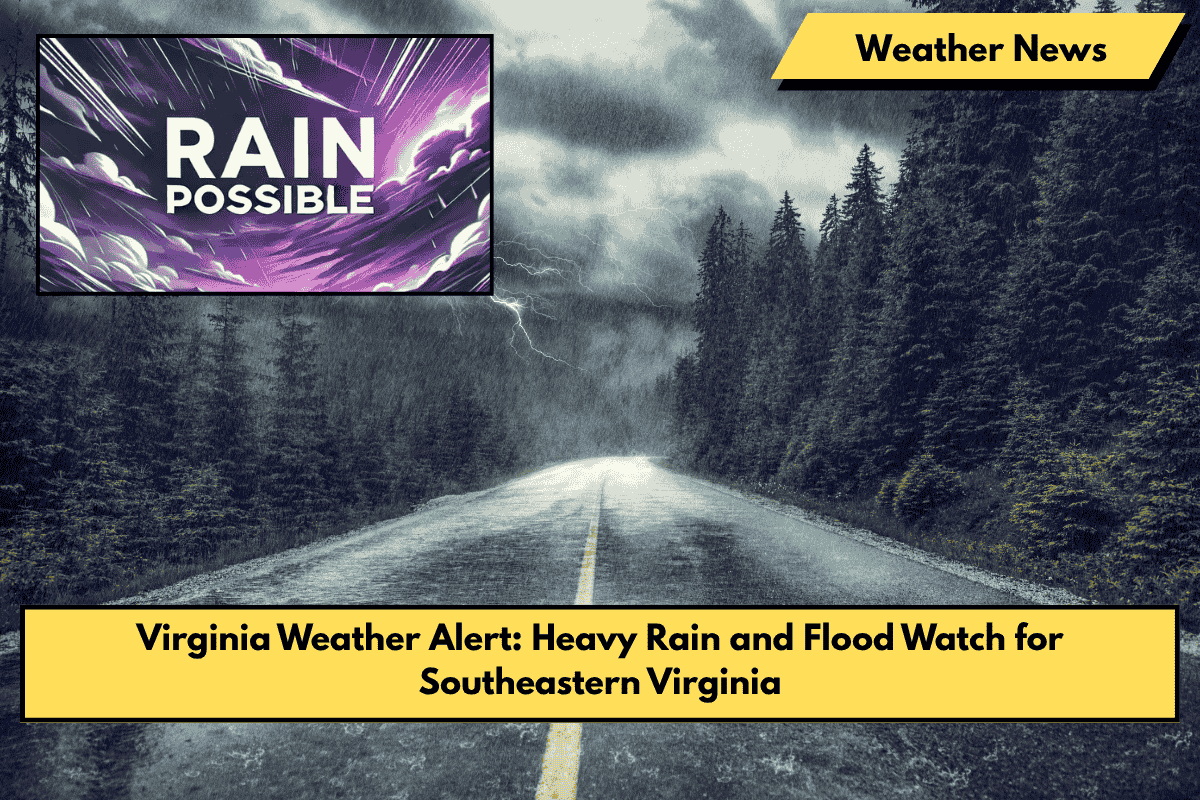 Virginia Weather Alert: Heavy Rain and Flood Watch for Southeastern Virginia