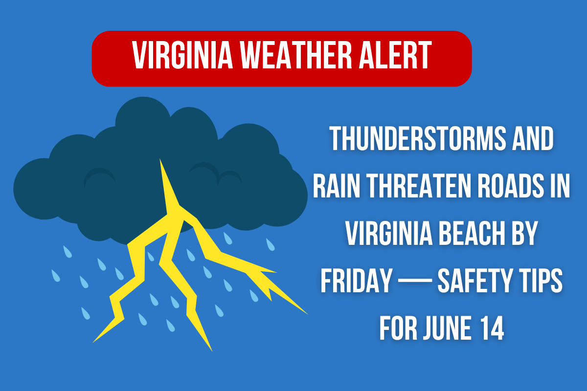 Virginia Weather Alert Thunderstorms and Rain Threaten Roads in Virginia Beach by Friday — Safety Tips for June 14