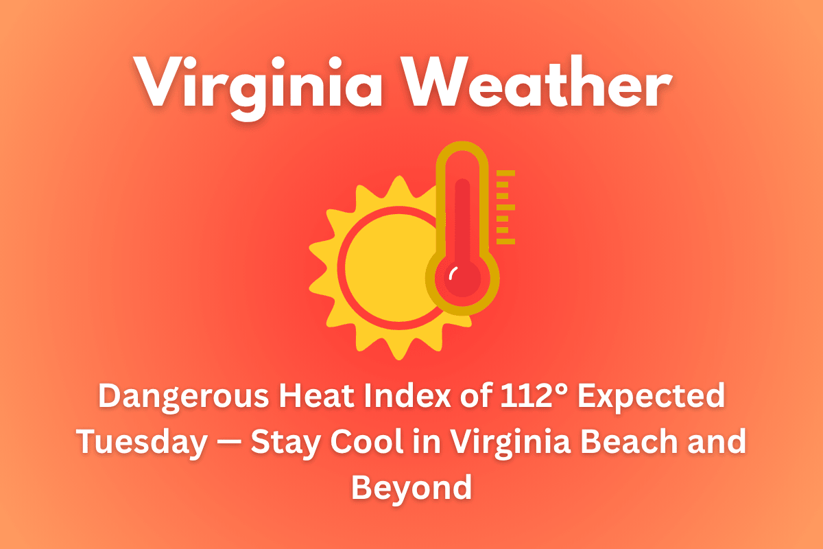 Virginia Weather Today: Dangerous Heat Index of 112° Expected Tuesday — Stay Cool in Virginia Beach and Beyond