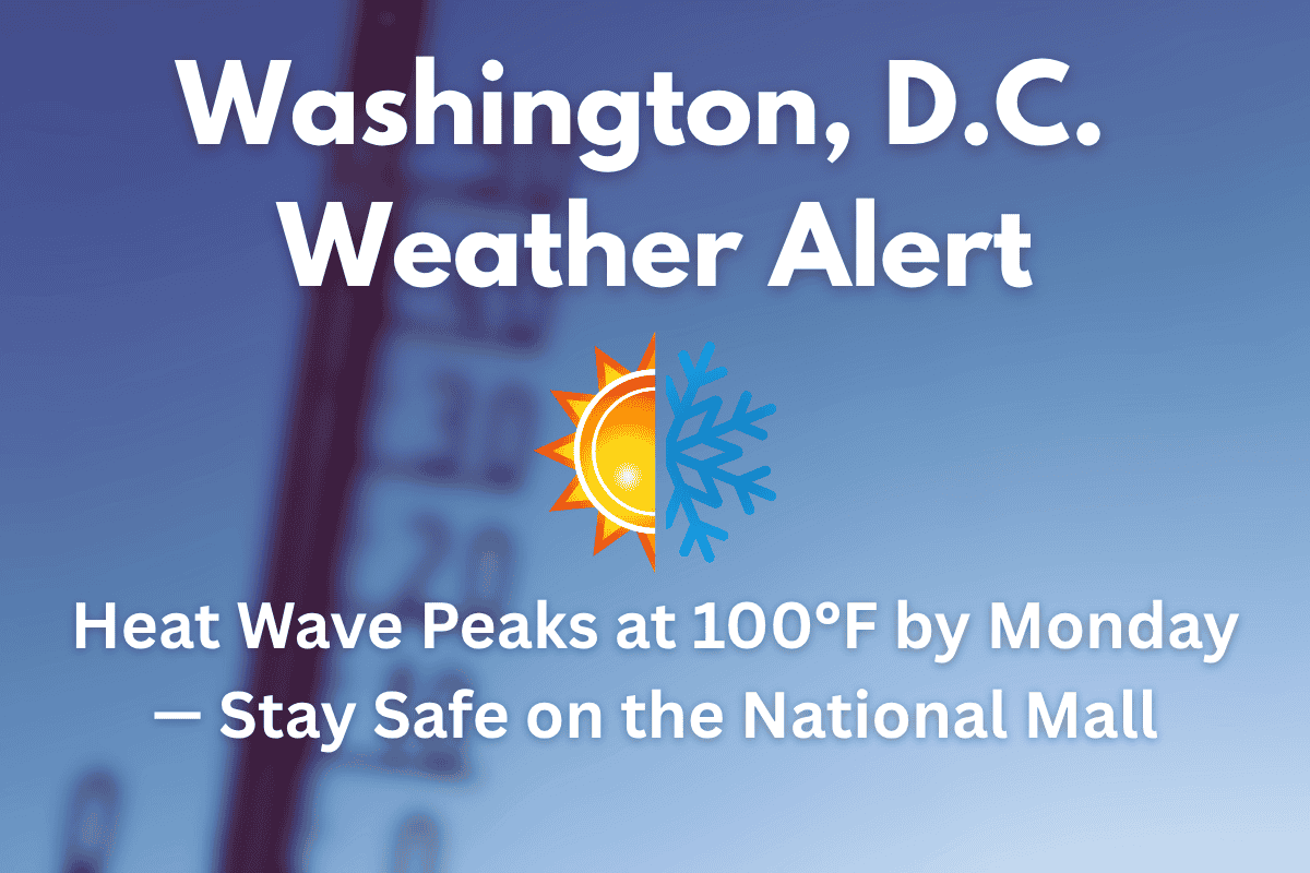 Washington, D.C. Weather Alert Heat Wave Peaks at 100°F by Monday — Stay Safe on the National Mall