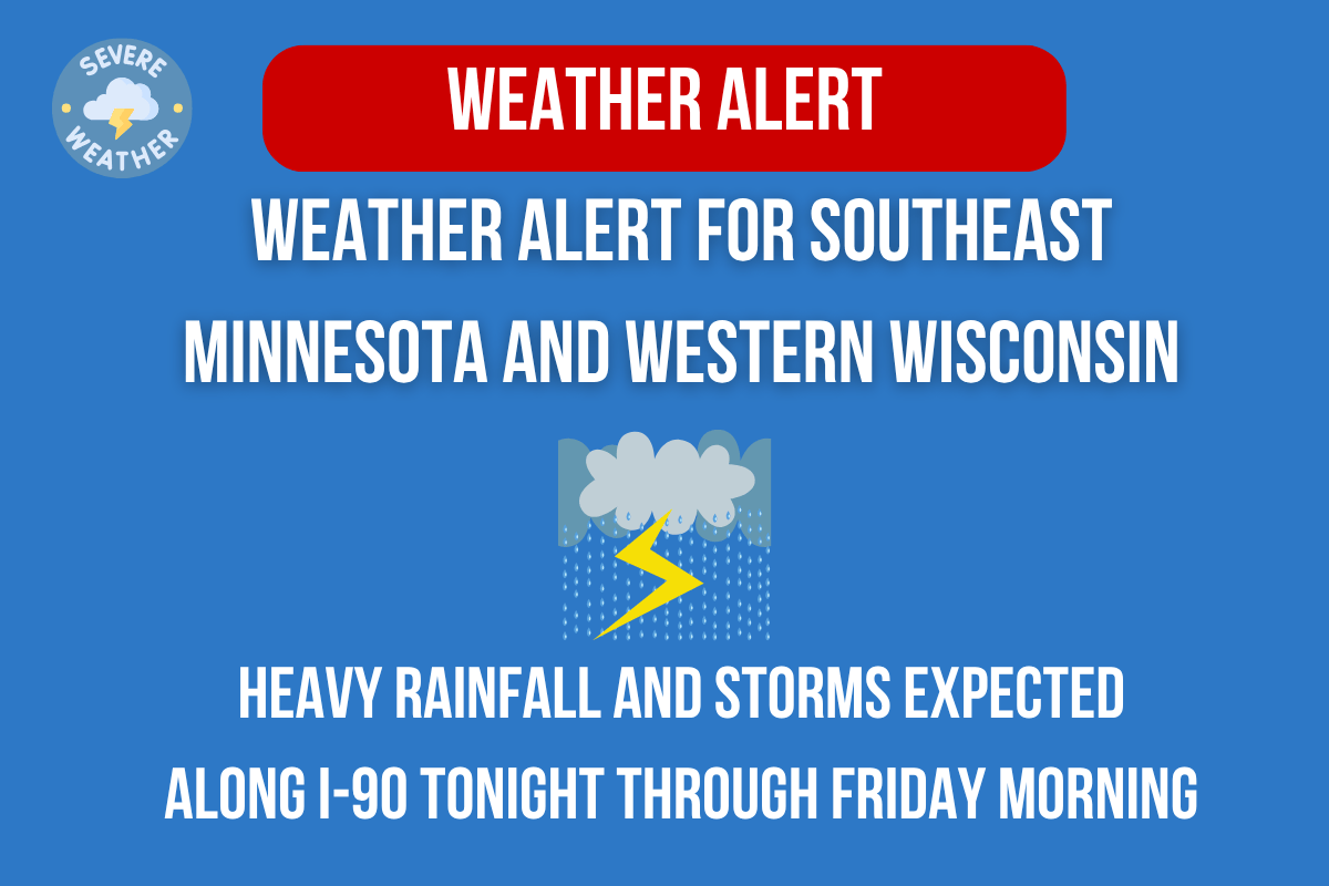 Weather Alert for Southeast Minnesota and Western Wisconsin Heavy Rainfall and Storms Expected Along I-90 Tonight Through Friday Morning