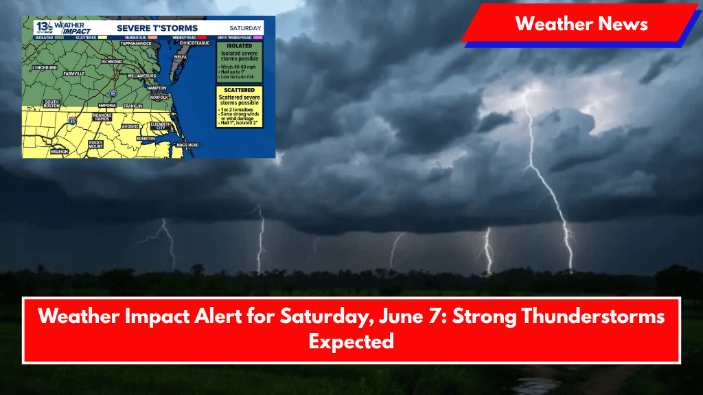 Weather Impact Alert for Saturday, June 7: Strong Thunderstorms Expected