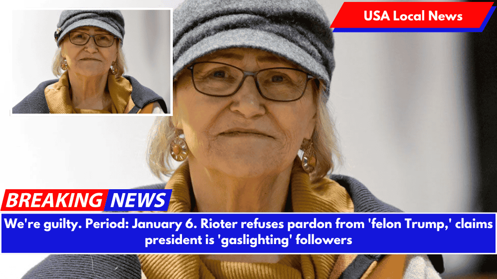 We're guilty. Period: January 6. Rioter refuses pardon from 'felon Trump,' claims president is 'gaslighting' followers