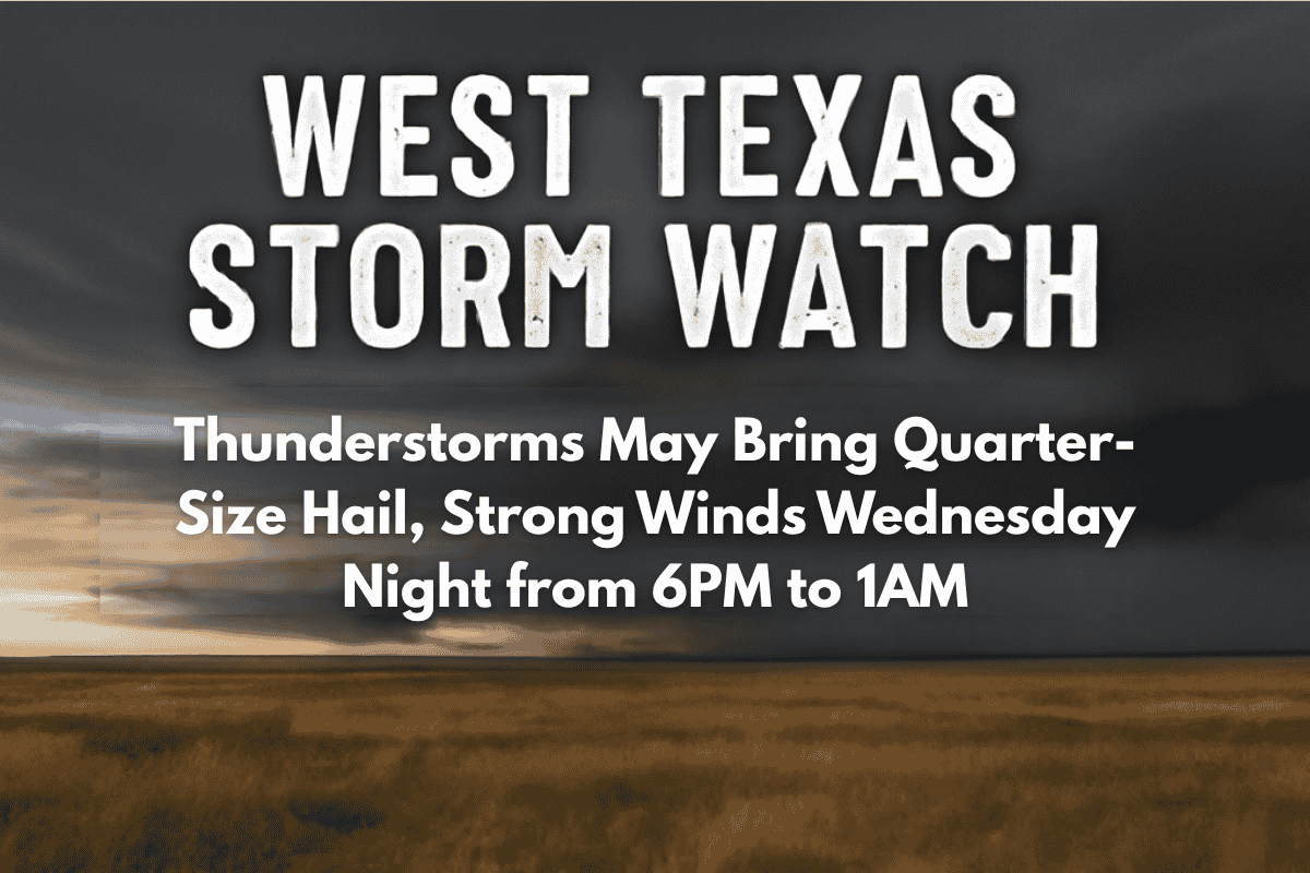 West Texas Storm Watch Thunderstorms May Bring Quarter-Size Hail, Strong Winds Wednesday Night from 6PM to 1AM