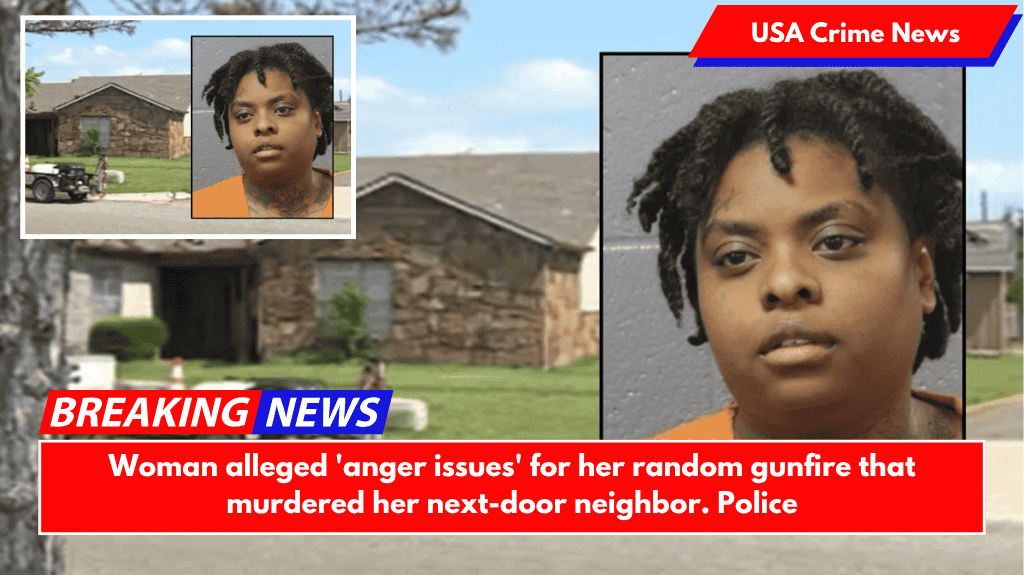 Woman alleged 'anger issues' for her random gunfire that murdered her next-door neighbor. Police