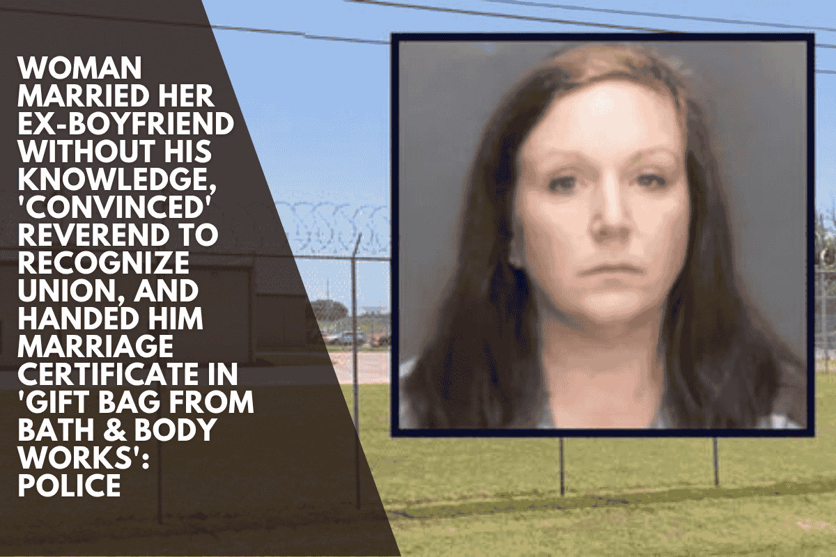 Woman married her ex-boyfriend without his knowledge, 'convinced' reverend to recognize union, and handed him marriage certificate in 'gift bag from Bath & Body Works': Police