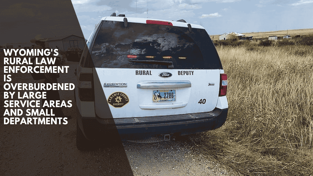 Wyoming's Rural Law Enforcement Is Overburdened by Large Service Areas and Small Departments