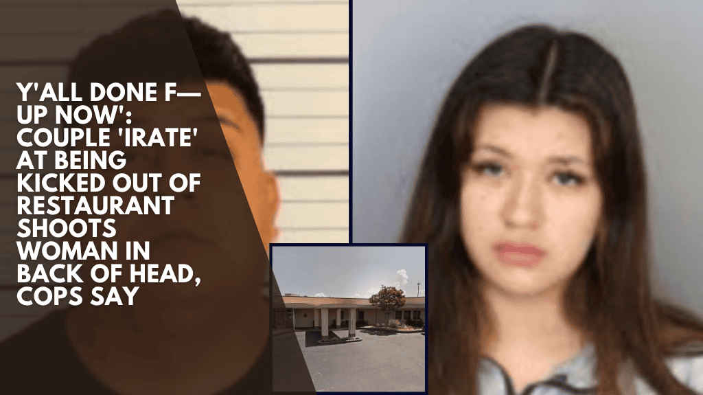 Y'all done f— up now': Couple 'irate' at being kicked out of restaurant shoots woman in back of head, cops say