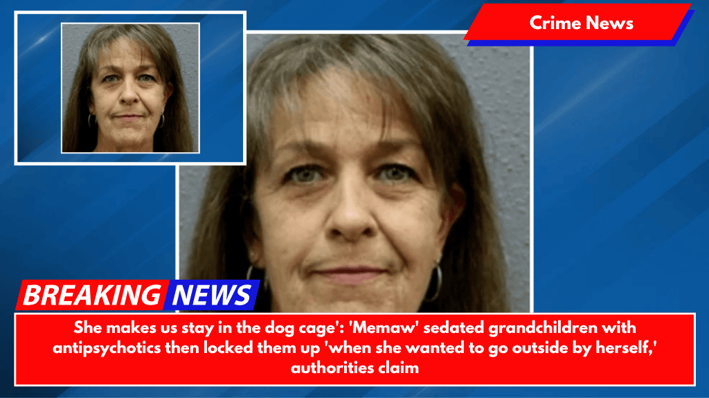 She makes us stay in the dog cage': 'Memaw' sedated grandchildren with antipsychotics then locked them up 'when she wanted to go outside by herself,' authorities claim