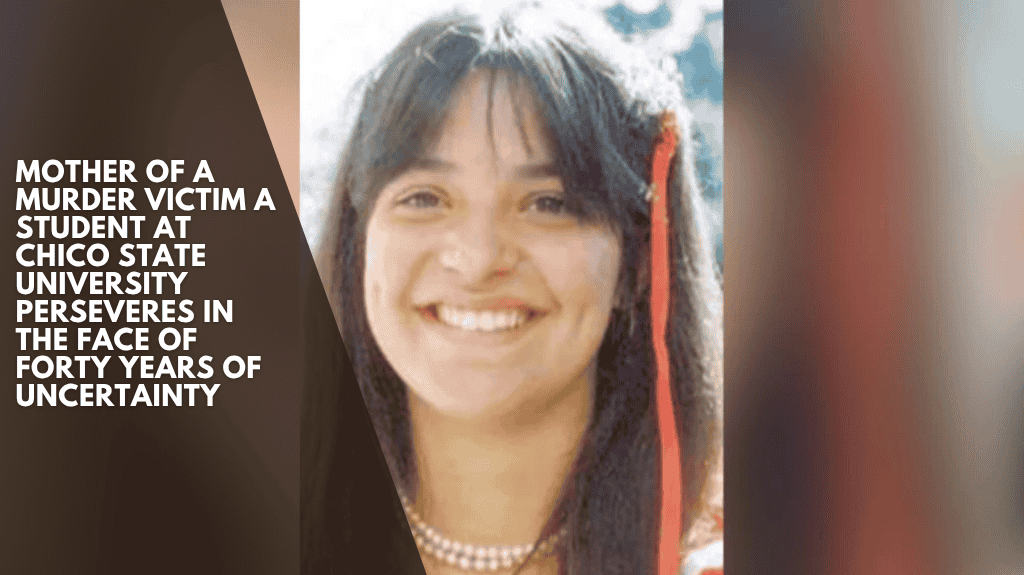 mother of a murder victim A student at Chico State University perseveres in the face of forty years of uncertainty
