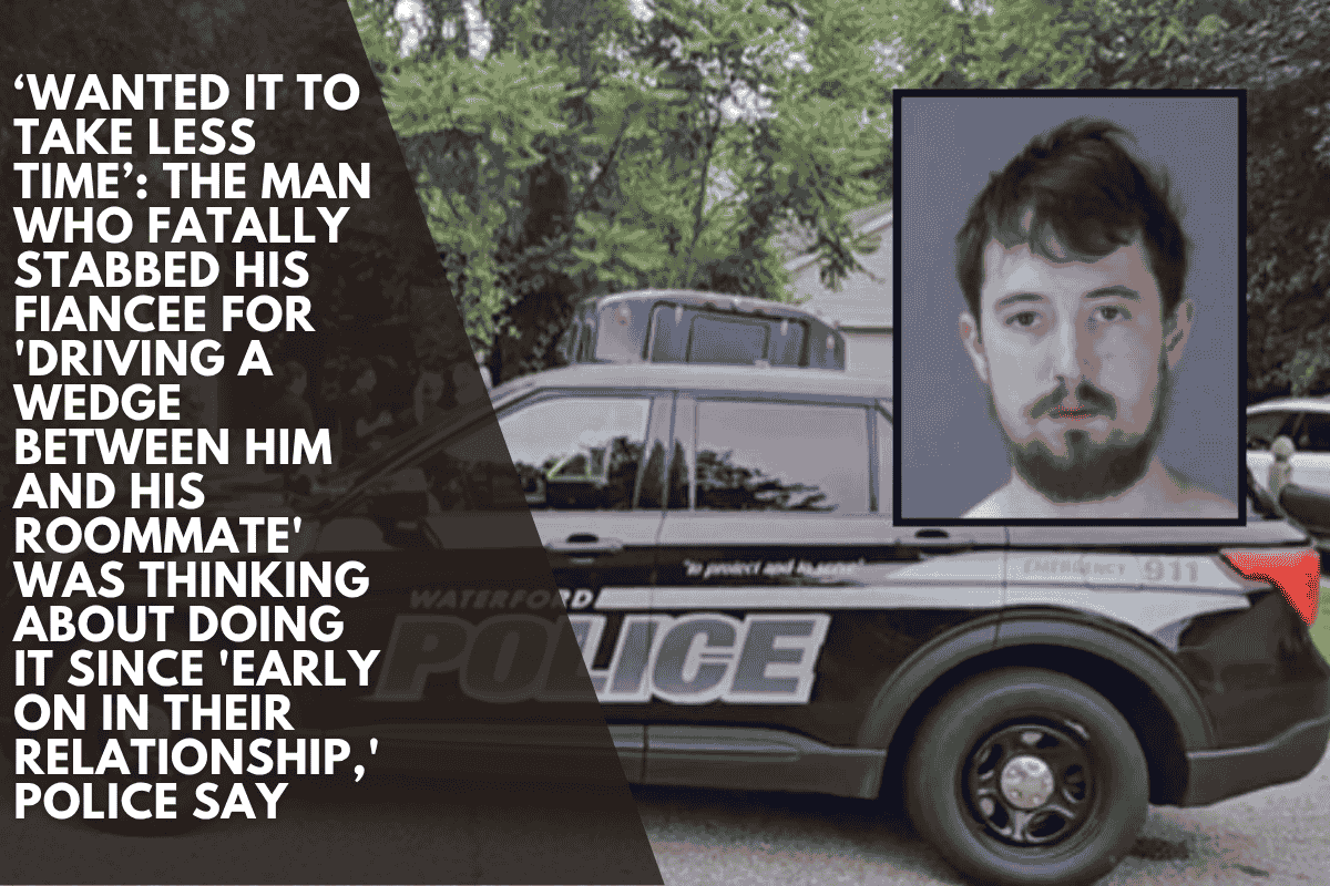 ‘Wanted it to take less time’: The man who fatally stabbed his fiancee for 'driving a wedge between him and his roommate' was thinking about doing it since 'early on in their relationship,' police say